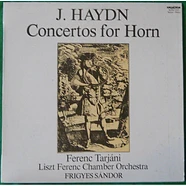 Joseph Haydn - Ferenc Tarjáni, Liszt Ferenc Chamber Orchestra, Frigyes Sándor - Concertos For Horn