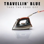 Travellin Blue - Take The Edge Off Blue Vinyl Edition