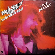 Bob Seger And The Silver Bullet Band - Live Bullet