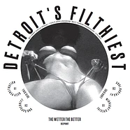 Detroit's Filthiest - The Wetter The Better