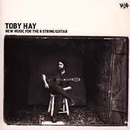 Toby Hay - New Music For The 6 String Guitar