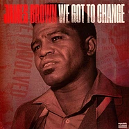James Brown - We Got To Change / Say It Loud I'm Black And Proud