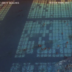 Dirty Beaches - OST Water Park