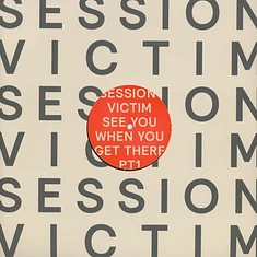 Session Victim - See You When You Get There Pt. 1