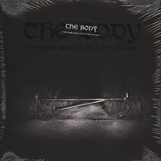 The Body - I Have Fought Against It, But I Can't Any Longer Black Vinyl Edition