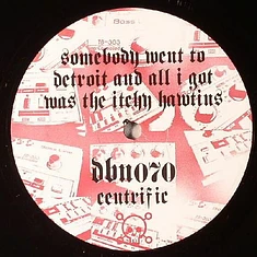 Centrific - Somebody Went To Detroit & All I Got Was The Itchy Hawtins