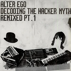 Alter Ego - Decoding The Hacker Myth (Remixed Pt. 1)