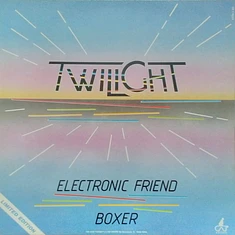 Twilight - Electronic Friend / Boxer