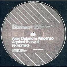 Alexi Delano & Vincenzo - Against The Wall Re:Re:Mixs