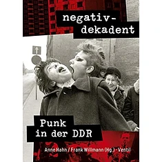 Anne Hahn / Frank Willmann - Negativ-Dekadent - Punk In Der Ddr