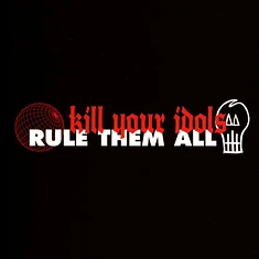 Kill Your Idols - Rule Them All