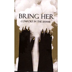 Bring Her - Comfort In The Shame
