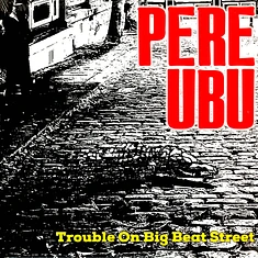 Pere Ubu - Trouble On Big Beat Street Black Vinyl Edition