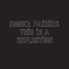 Smoke Fairies - This Is A Reflection