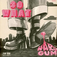 So What! - Hard Gum Limited Edition Vinyl Edition