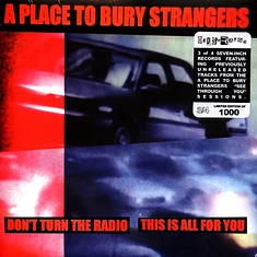 A Place To Bury Strangers - Don't Turn The Radio / This Is All For You