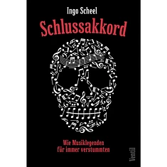 Ingo Scheel - Schlussakkord - Wie Musiklegenden Für Immer Verstummten