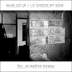 Involucija & Le Chocolat Noir - Zelja Masta Strah