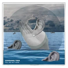 Vanishing Twin - Tell Me Not Here Clear Vinyl Edition