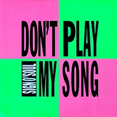 Sign O' Soul - Don't Play My Song