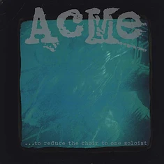 ACME - ...To Reduce The Choir To One Soloist