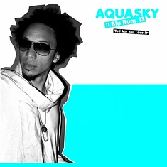 Aquasky Feat. Blu Rum 13 - Tell Me You Love It