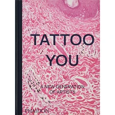 Phaidon Editors - Tattoo You: A New Generation Of Artists