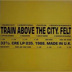 Felt - Train Above The City