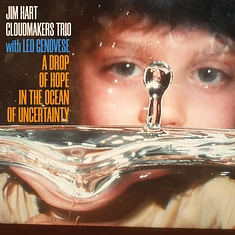 Jim Hart Cloudmakers Trio / Leo Genovese - A Drop Of Hope In The Ocean Of Uncertainty