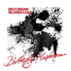 Brötzmann / Nilssen-Love - Butterfly Mushroom