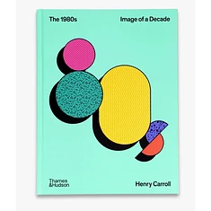 Henry Carroll - The 1980s: Image of a Decade (The Decades Series)