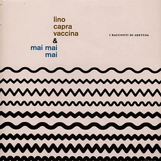 Lino Capra Vaccina & Mai Mai Mai - I Racconti Di Aretusa