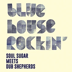 Soul Sugar Meets Dub Shepherds - Blue House Rockin'