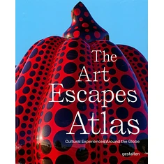 Gestalten - The Art Escapes Atlas: Cultural Experiences Around The Globe