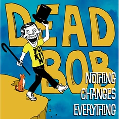 Dead Bob - Nothing Changes Everything Colored Vinyl Edition
