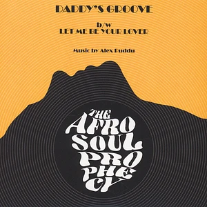 The Afro Soul Prophecy - Daddy’s Groove / Let me Be Your Lover