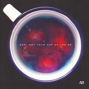 Bop - Not Your Cup Of Tea EP Colored Vinyl Edition