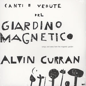Alvin Curran - Canti E Vedute Del Giardino Magnetico