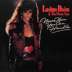 Lushus Daim & The Pretty Vain - More Than You Can Handle