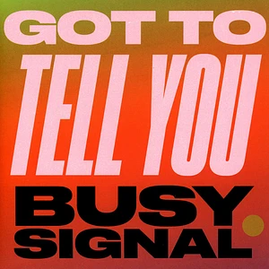 Busy Signal - Got To Tell You / Stay So