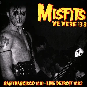 Misfits - We Were 138: San Francisco 1981 & Live Detroit 1983