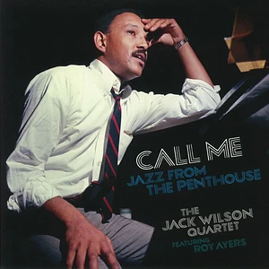 Jack Wilson Quartet Featuring Roy Ayers - Call Me: Jazz From The Penthouse (1966)