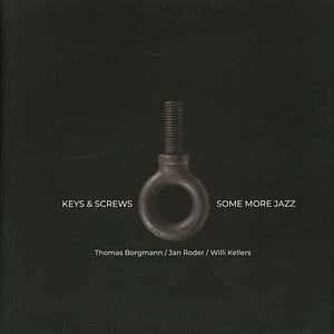 Keys & Screws (Thomas Borgmann / Jan Roder / Willi Kellers) - Some More Jazz