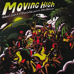 Elkin Robinson, Tom Spirals, Ashanti Selah & El Gran Latido - Moving High