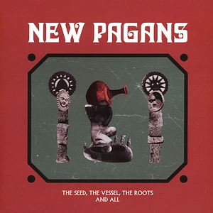 New Pagans - Seed, The Vessel, The Roots