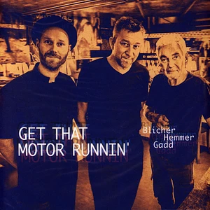 Michael Blicher / Dan Hemmer / Steve Gadd - Get That Motor Runnin'