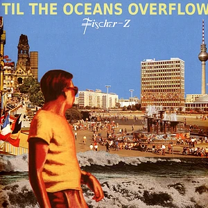 Fischer-Z - Til The Oceans Overflow