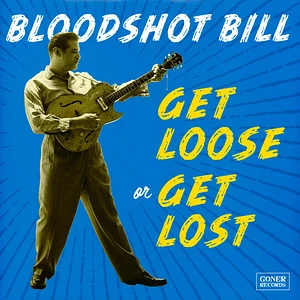 Bloodshot Bill - Get Loose Or Get Lost Lemon Lime Vinyl Edition