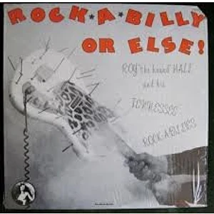 Roy Hall And His Tennessee Rock-a-Billies - Rock A Billy Or Else !