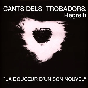 Regrelh - Cants Dels Trobadors: La Douceur D'un Son Nouvel
